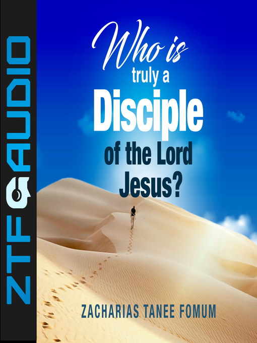 Title details for Who Is Truly a Disciple of the Lord Jesus? by Zacharias Tanee Fomum - Available